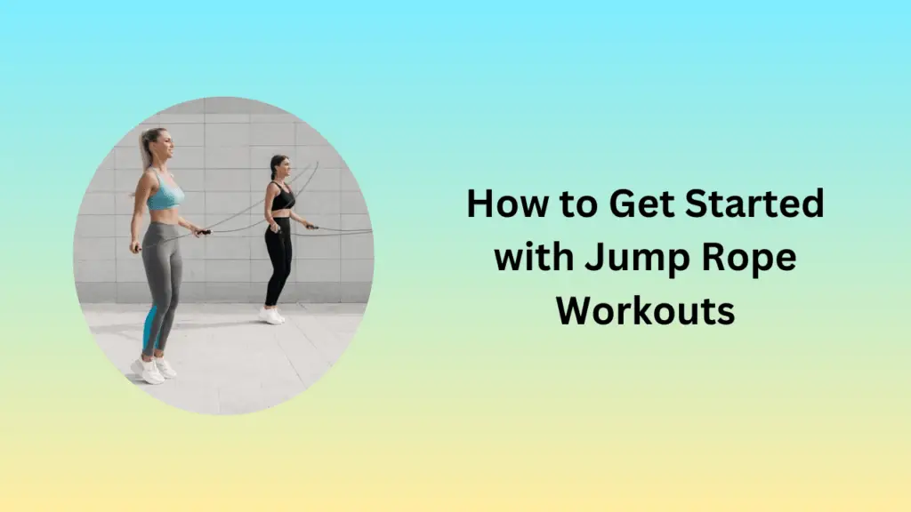 How to Get Started with Jump Rope Workouts