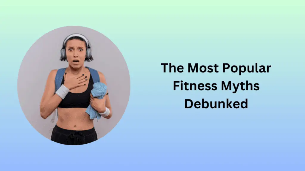 The Most Popular Fitness Myths Debunked