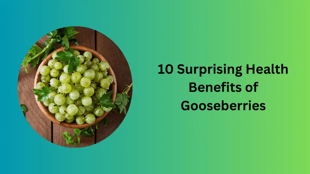10 Surprising Health Benefits of Gooseberries