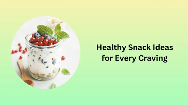 Healthy Snack Ideas for Every Craving