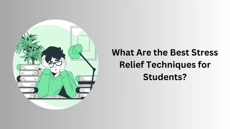 What Are the Best Stress Relief Techniques for Students?