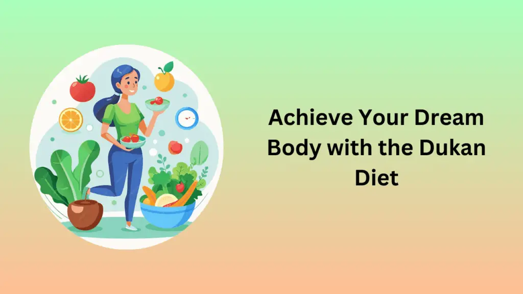 Achieve Your Dream Body with the Dukan Diet