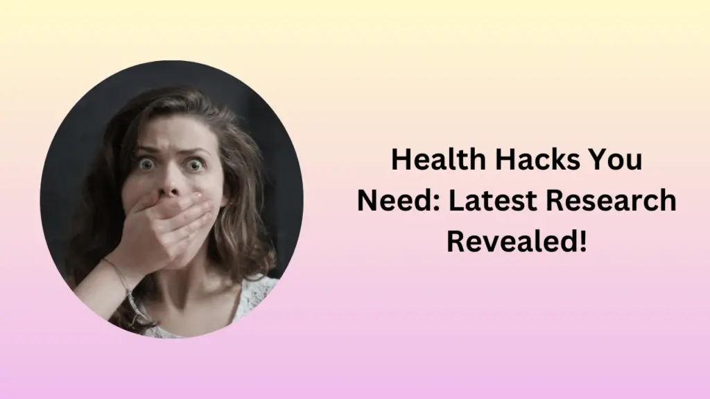 Health Hacks You Need: Latest Research Revealed!