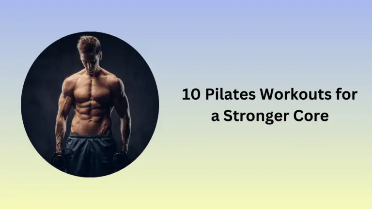 10 Pilates Workouts for a Stronger Core