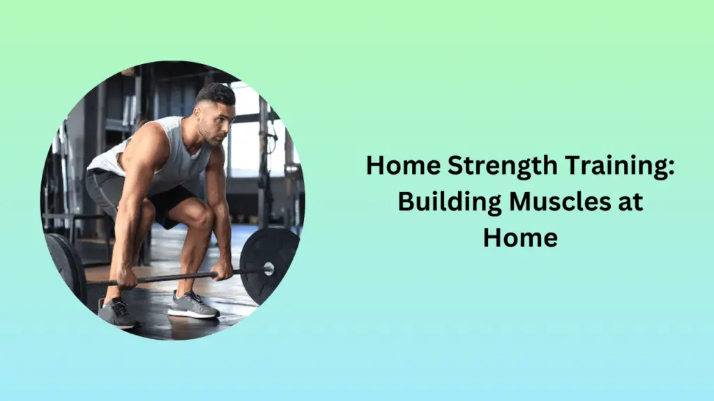 Home Strength Training: Building Muscles at Home