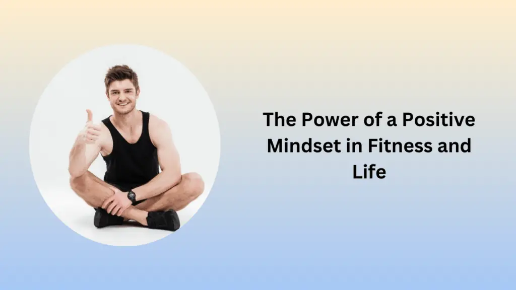 The Power of a Positive Mindset in Fitness and Life