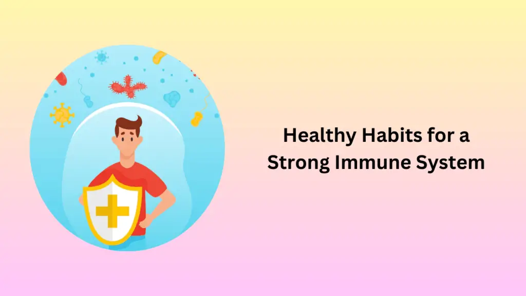 Healthy Habits for a Strong Immune System