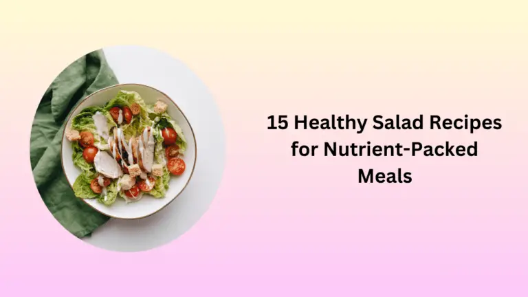 15 Healthy Salad Recipes for Nutrient-Packed Meals