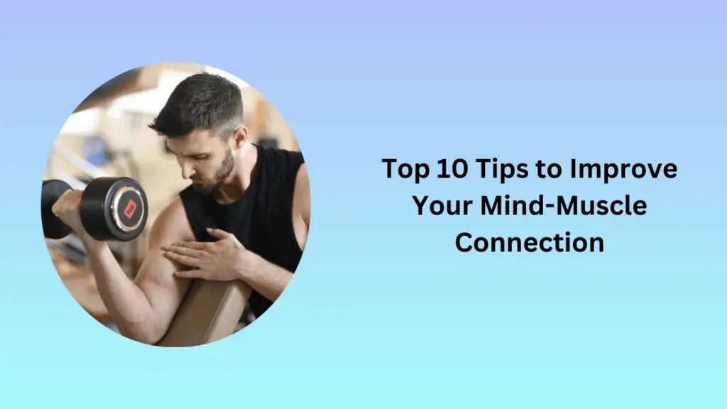 Top 10 Tips to Improve Your Mind-Muscle Connection