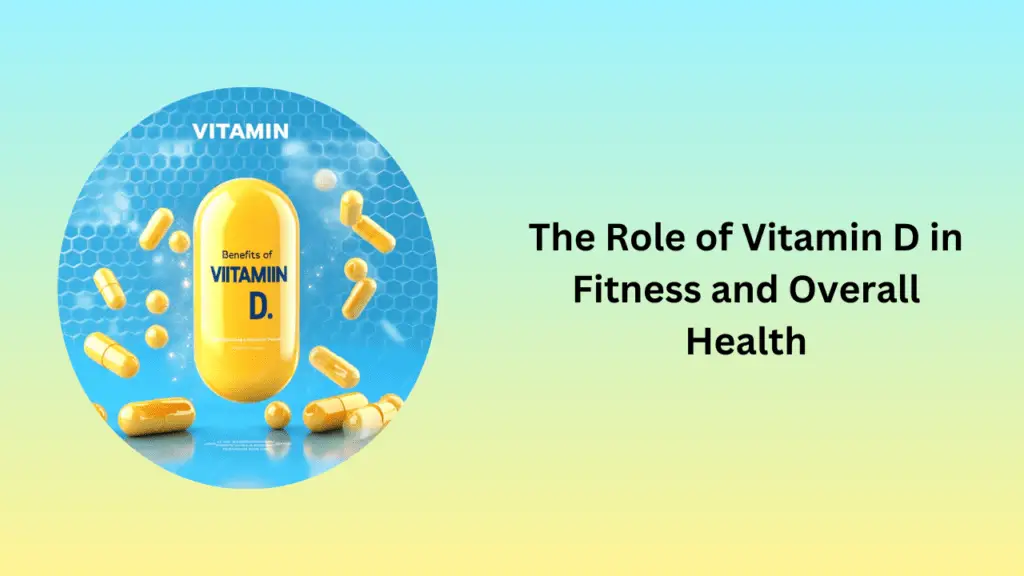 The Role of Vitamin D in Fitness and Overall Health