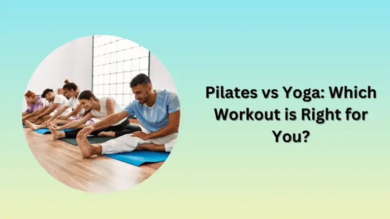 Pilates vs Yoga: Which Workout is Right for You?