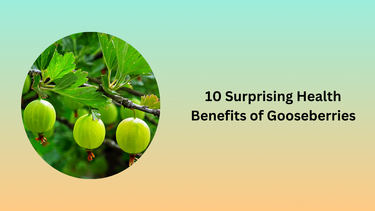 10 Surprising Health Benefits of Gooseberries