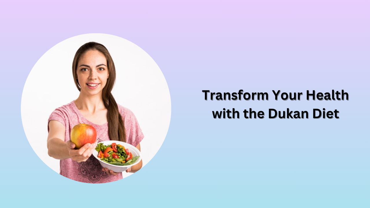 Transform Your Health with the Dukan Diet