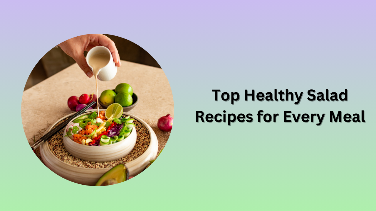 Top Healthy Salad Recipes for Every Meal