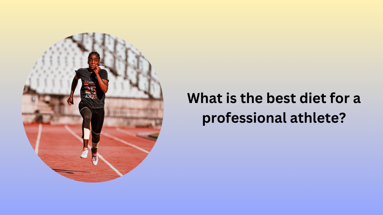 What is the best diet for a professional athlete?